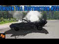 Driven Till Destruction - Proving Grounds #22 - BeamNG Drive