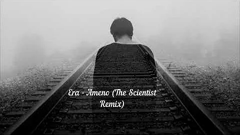 Era - Ameno (The Scientist Remix)