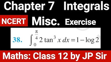 Class Maths 12 Chapter 7 Integrals Miscellaneous Question 38 NCERT Solution | JP Sir