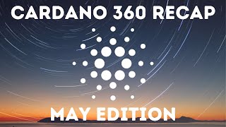 Cardano 360 - May Edition Recap and Overview