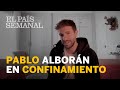 #PABLO ALBORÁN en entrevista | Notas confinadas | El País Semanal