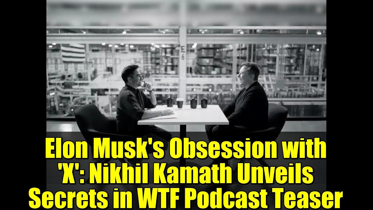Elon Musk's Obsession with 'X': Nikhil Kamath Unveils Secrets in WTF Podcast Teaser