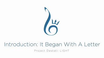01. Introduction: It Began With a Letter (Project Destati: LIGHT)