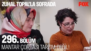 Mantar Çorbası Tarzım Değil Zuhal Topalla Sofrada 296. 