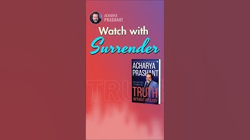 Watch with Surrender || Acharya Prashant