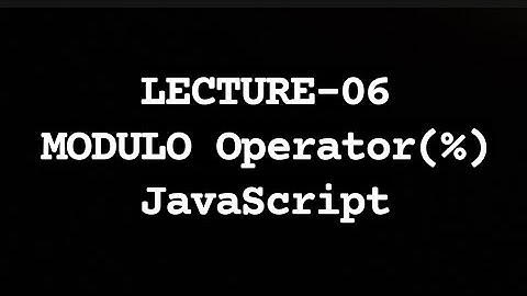 Modulo Operator in JavaScript | Lecture-06 |JavaScript
