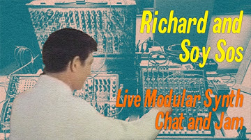 Richard and Soy Sos Synth Chat and Live Modular Performance