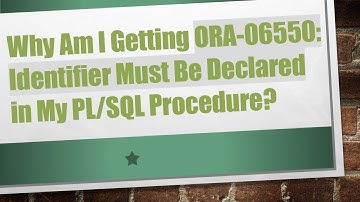 Why Am I Getting ORA-06550: Identifier Must Be Declared in My PL/SQL Procedure?