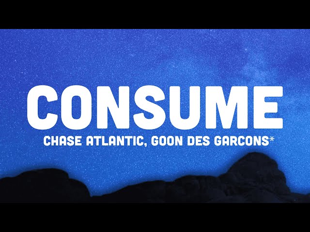 Chase Atlantic - Consume (Lyrics) ft. Goon Des Garcons she said careful or you'll lose it class=