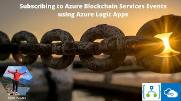 Subscribing to Azure Blockchain Services Events using Azure Logic Apps