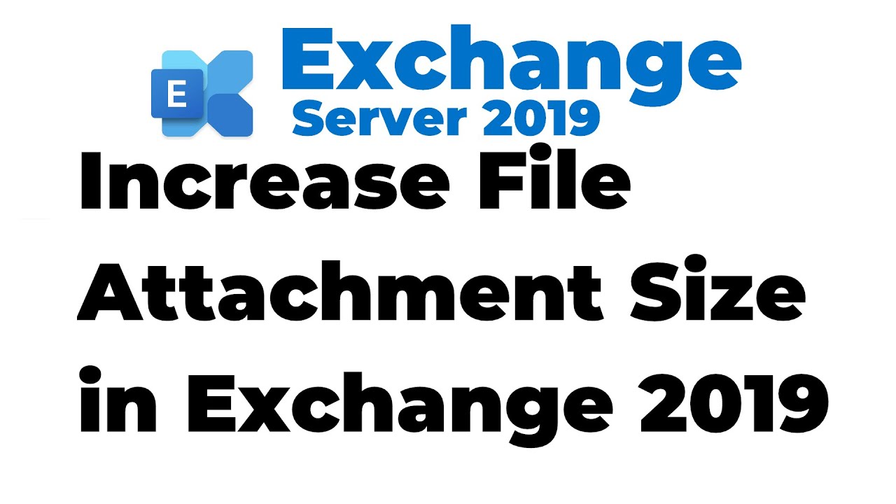 New 31. How to Increase File Attachment Size in Exchange 2019