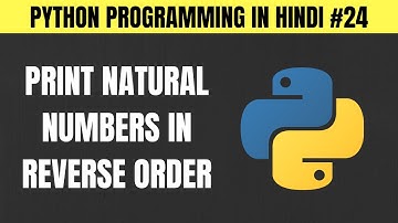 Python Program to Print Natural Numbers in Reverse Order in Hindi - Tutorial #24