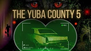 The Scariest Disappearance I’ve Ever Covered  The Yuba County 5