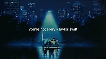 you're not sorry (taylor's version) - taylor swift (slowed + reverb)