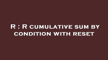 R : R cumulative sum by condition with reset