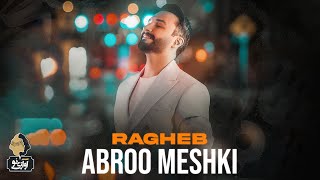 Ragheb - Abroo Meshki | OFFICIAL TRACK  راغب - ابرو مشکی