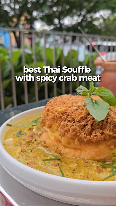 best Thai Souffle with spicy crab meat, Thai Ma, Kepong Kl