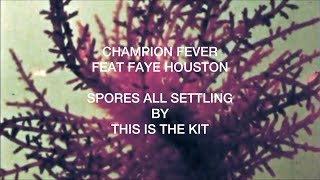 Champion Fever feat Faye Houston - Spores All Settling (This Is The Kit)