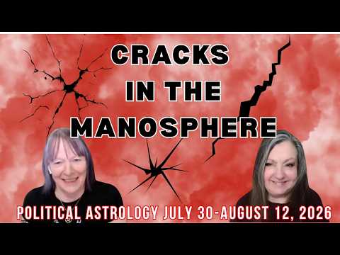 CRACKS IN THE MANOSPHERE: Political Astrology July 30 - Aug 12, 2026