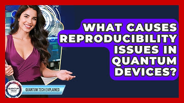 What Causes Reproducibility Issues In Quantum Devices? - Quantum Tech Explained