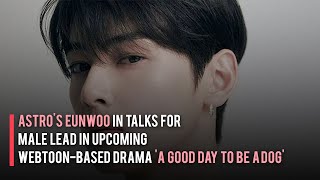 ASTRO's Eunwoo in Talks for Male Lead in Upcoming Webtoon-Based Drama 'A Good Day to Be a Dog'