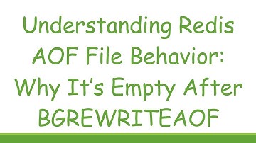 Understanding Redis AOF File Behavior: Why It’s Empty After BGREWRITEAOF
