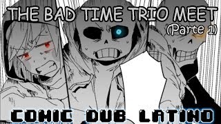 (~Undertale Comic Dub - Español Latino~) The Bad Time Trio Meet (Parte 1)