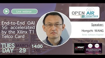 OAI Webinar Series: Chapter Three, End-to-End OAI 5G accelerated by the Xilinx T1 Telco Card