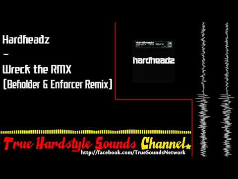 Hardheadz - Wreck the RMX (Beholder & Enforcer Remix)