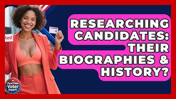 Researching Candidates: Their Biographies & History? - First Time Voter Expert