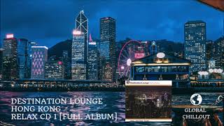 Download Lagu Destination Lounge: Hong Kong Relax [Full album] MP3