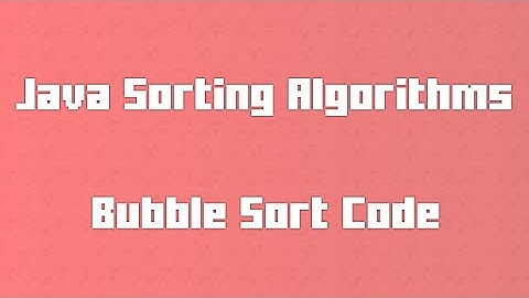 Bubble Sort Code - Java Sorting Algorithms for Newbs 3