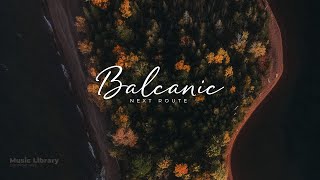Balcanic - Next Route: Free Copyright Music for content creators