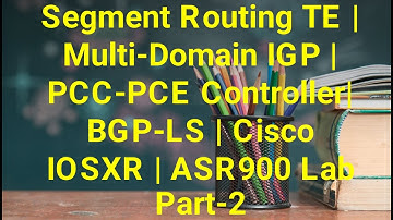 Segment Routing TE | Multi-Domain IGP | PCC-PCE Controller| BGP-LS | Cisco IOSXR | ASR900 Lab Part-2