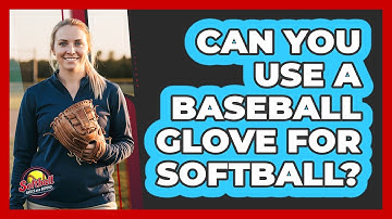 Can You Use A Baseball Glove For Softball?