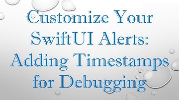 Customize Your SwiftUI Alerts: Adding Timestamps for Debugging