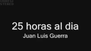 Video thumbnail of "25 horas al dia juan luis guerra"