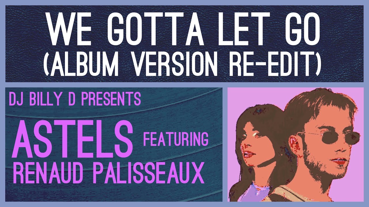 Astels - We Gotta Let Go (Album Version Re-Edit) - YouTube