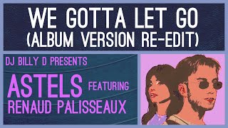 Astels - We Gotta Let Go (Album Version Re-Edit)