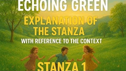 Echoing Green , Stanza # 1 , Explanation with reference to the Context 