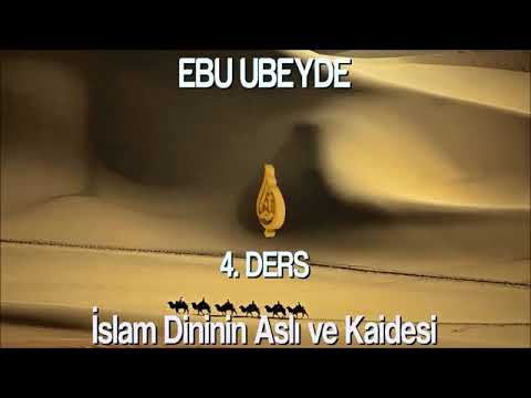Ebu Ubeyde - İslam Dininin Aslı ve Kaidesi 4. Ders