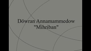 Döwran Annamammedow - Mihriban türküsü