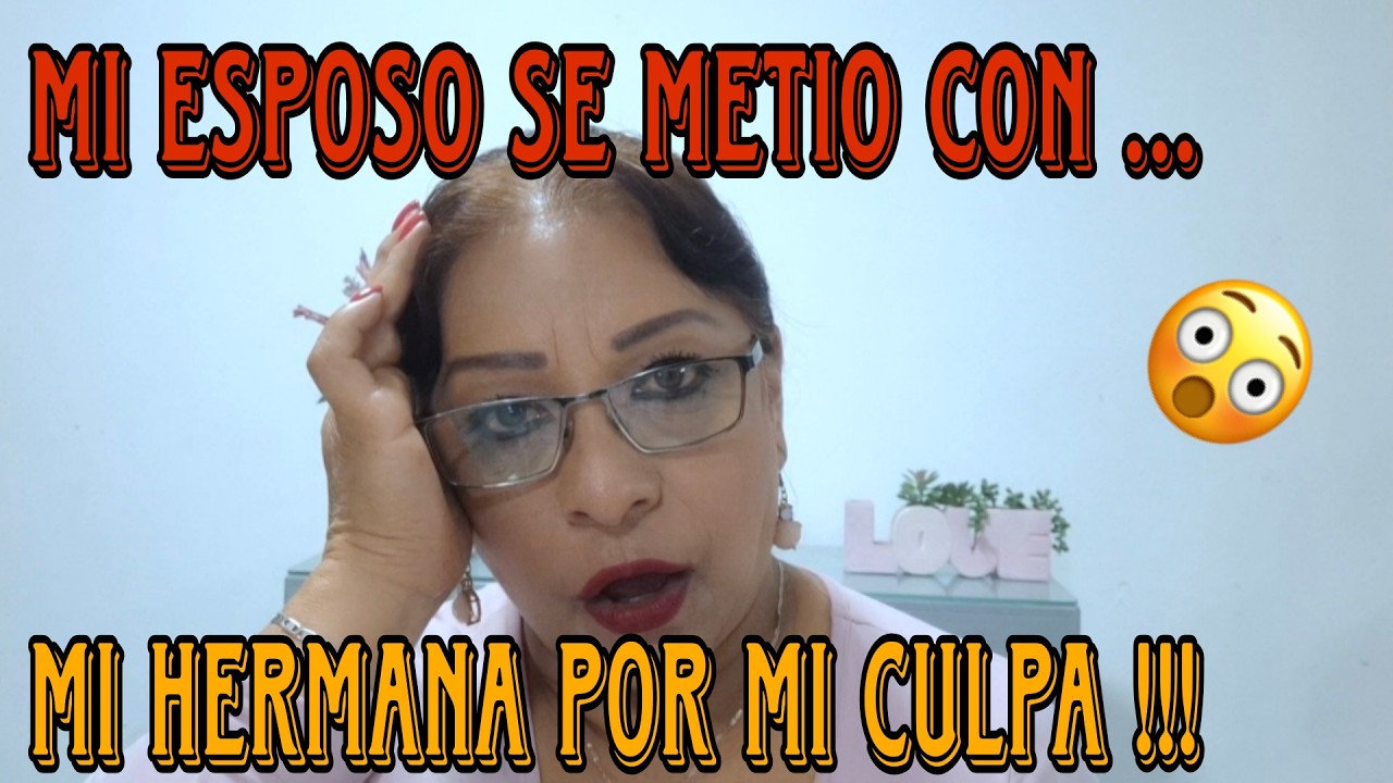 MI ESPOSO SE METIO CON MI HERMANA POR MI CULPA  😢😳