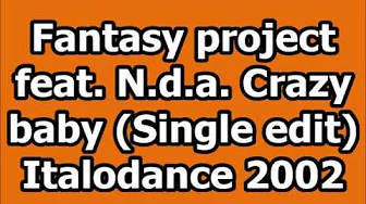 Fantasy project feat. N.D.A. - Crazy baby (Single edit) Italodance 2002 Fantasy project feat. N.D.A. - Crazy baby (Single edit) Italodance 2002
