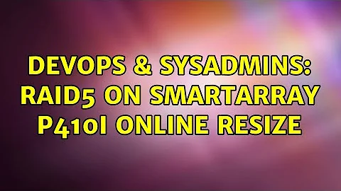 DevOps & SysAdmins: RAID5 on SmartArray P410i online resize