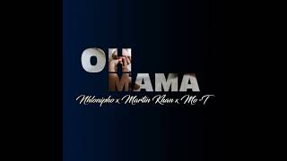 Nhlonipho, Martin Khan & Mo-T - Oh Mama [Official Audio]