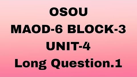 OSOU MAOD-6 BLOCK-3 UNIT-4#Long Question.1#osou