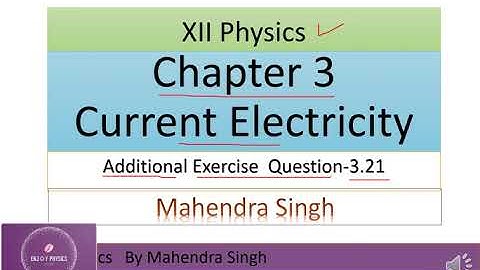 Xii Physics/3.21/Chapter 3 Current Electricity/  Additional  Exercise/ Que 3.21