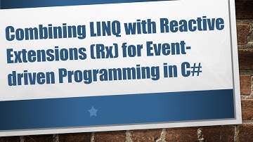 Combining LINQ with Reactive Extensions (Rx) for Event-driven Programming in C#