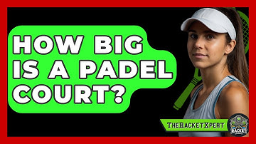 How Big Is A Padel Court? - The Racket Xpert